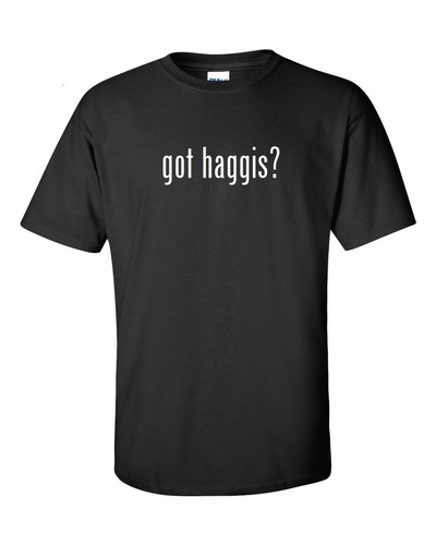 Got haggis shirt maglietta - got, haggis?